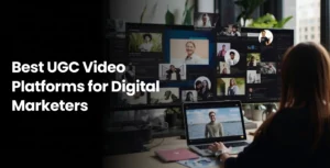UGC Video Platforms for Digital Marketers