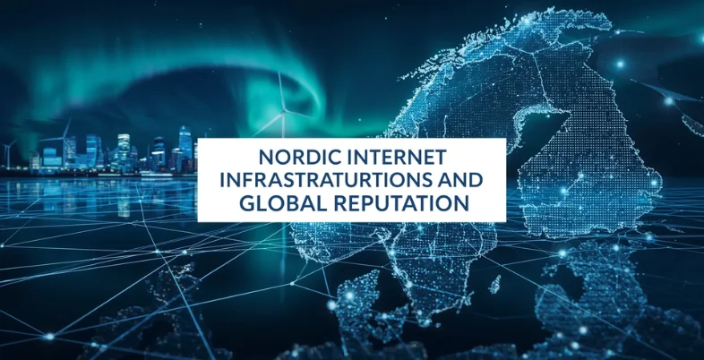 Nordic Internet Infrastructure and Its Global Reputation