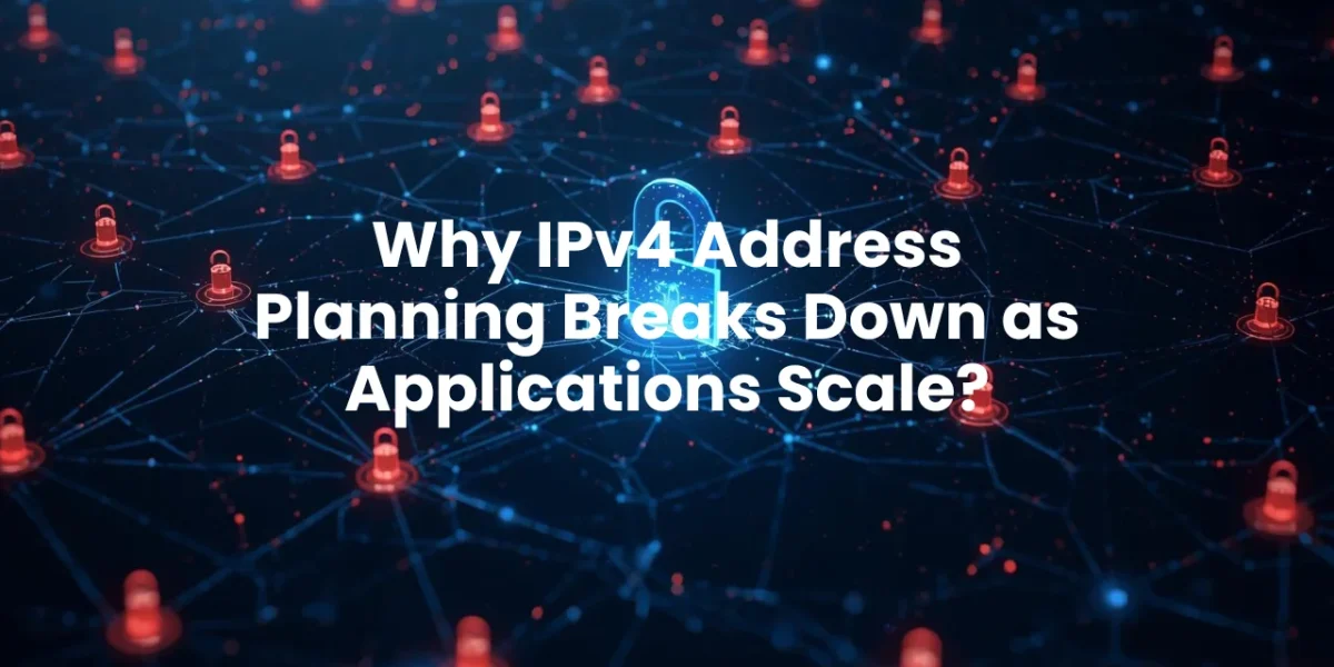 Why IPv4 Address Planning Breaks Down as Applications Scale?