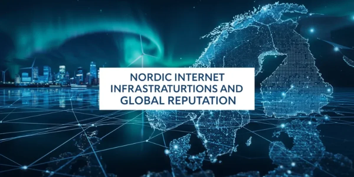 Nordic Internet Infrastructure and Its Global Reputation